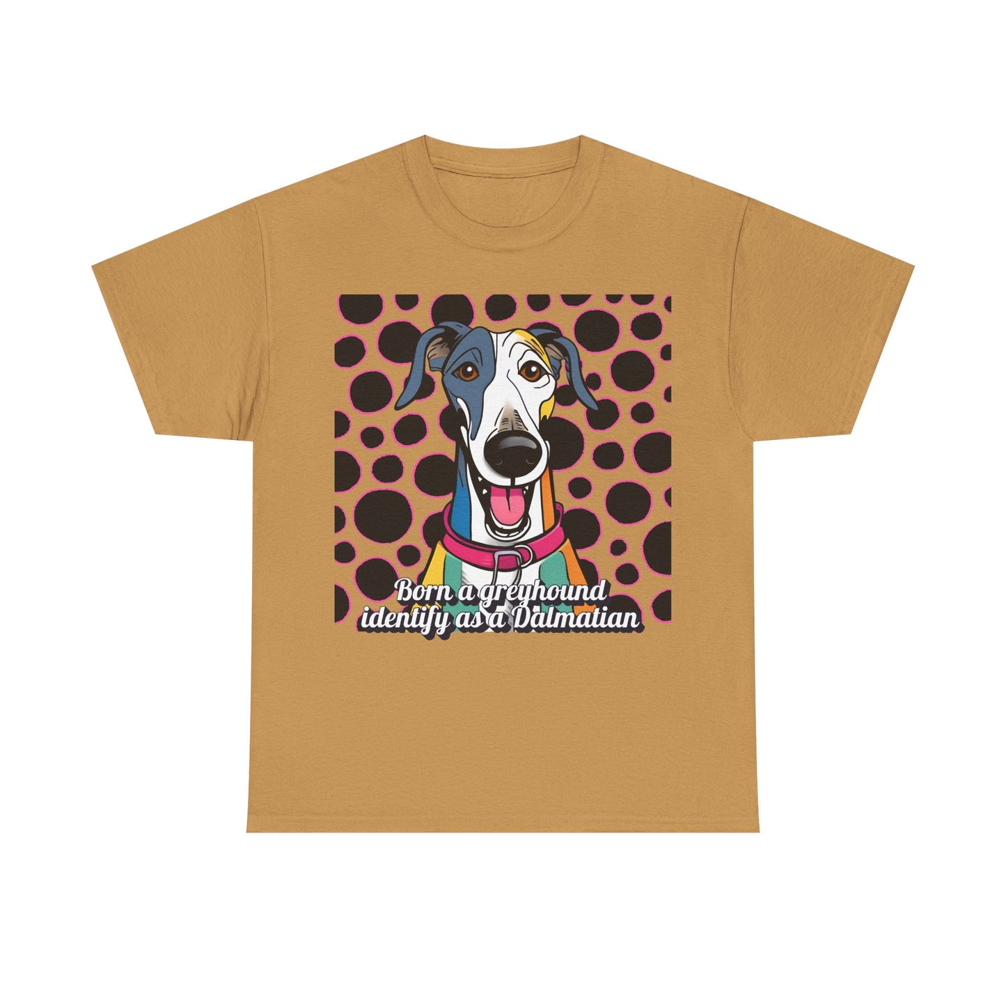 Born a greyhound, identify as a dalmatian. Unisex Heavy Cotton Tee