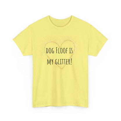 Dog floof is my glitter! Unisex Heavy Cotton Tee