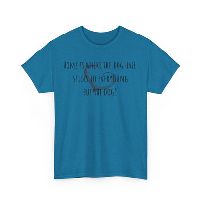 Home is where the dog hair sticks to everything but the dog! Unisex Heavy Cotton Tee