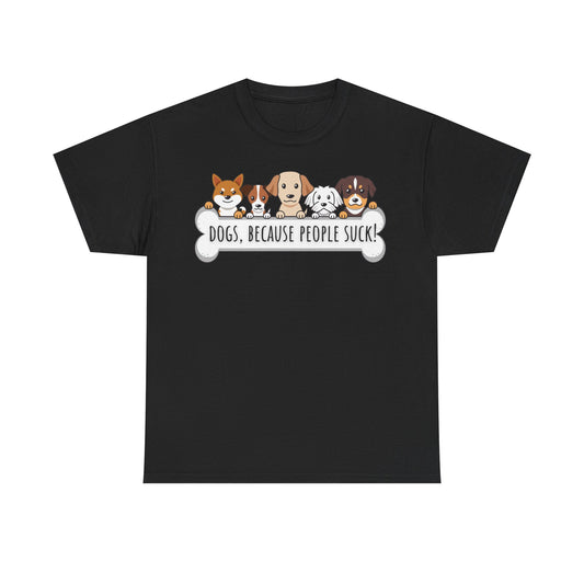 Dogs, Because People Suck! Unisex Heavy Cotton Tee