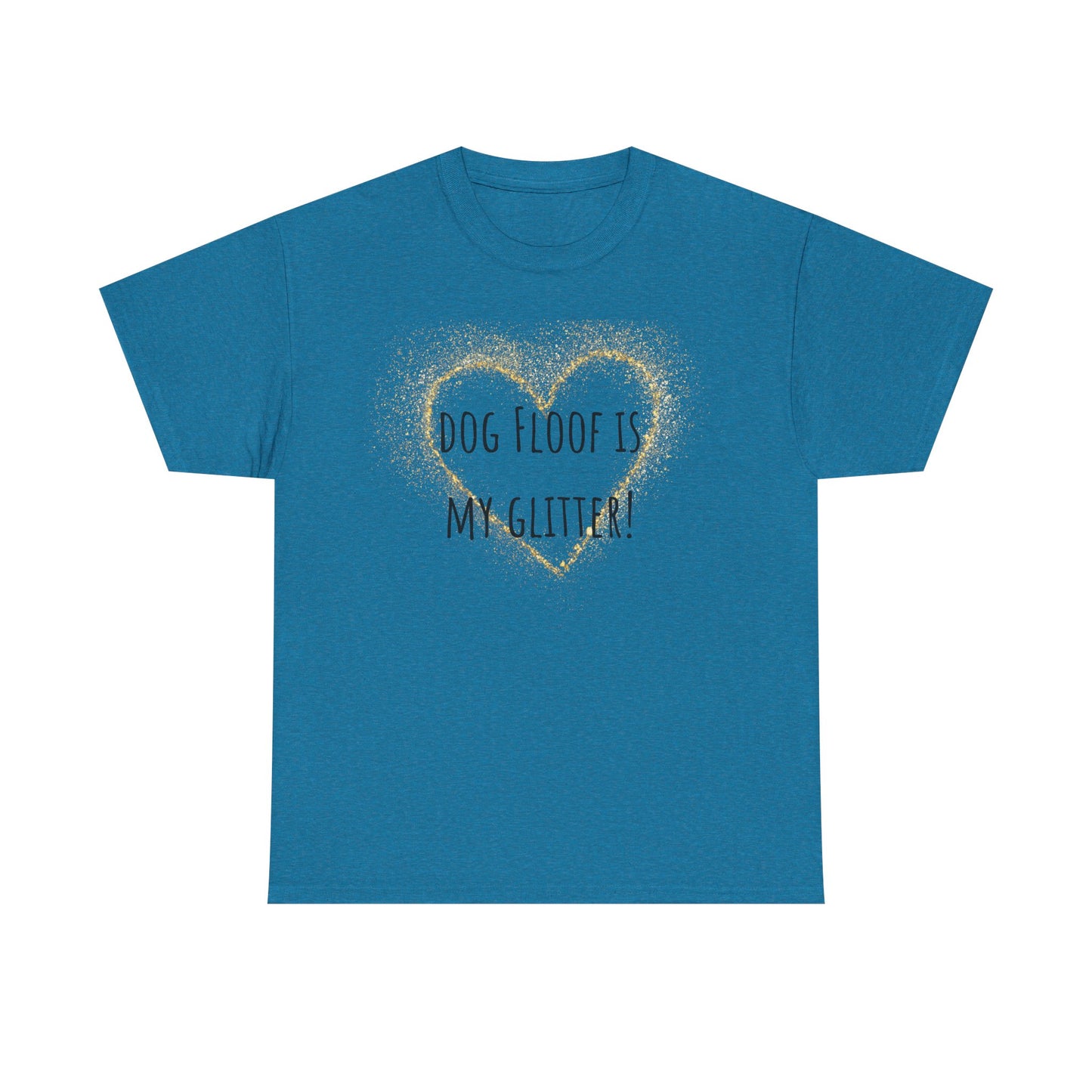Dog floof is my glitter! Unisex Heavy Cotton Tee