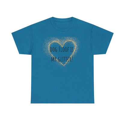 Dog floof is my glitter! Unisex Heavy Cotton Tee