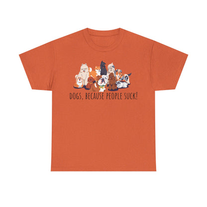 Dogs Because People Suck! Unisex Heavy Cotton Tee