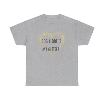 Dog floof is my glitter! Unisex Heavy Cotton Tee