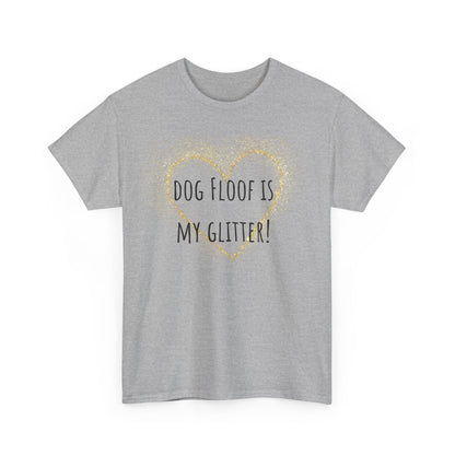 Dog floof is my glitter! Unisex Heavy Cotton Tee