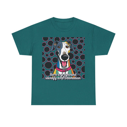 Born a greyhound, identify as a dalmatian. Unisex Heavy Cotton Tee