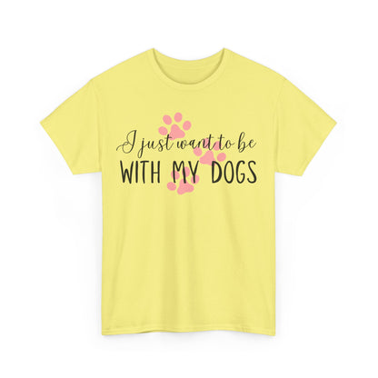 I Just Want To Be With My Dogs Unisex Heavy Cotton Tee