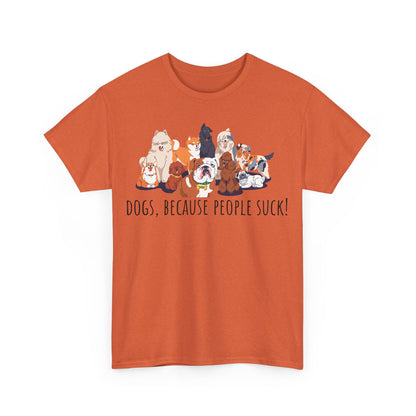 Dogs Because People Suck! Unisex Heavy Cotton Tee