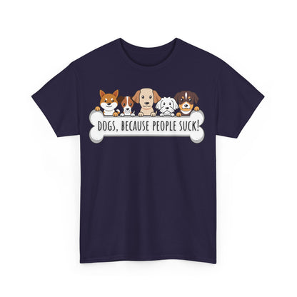 Dogs, Because People Suck! Unisex Heavy Cotton Tee