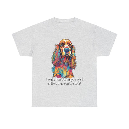 I really don’t think you need all that space on the sofa! Unisex Heavy Cotton Tee