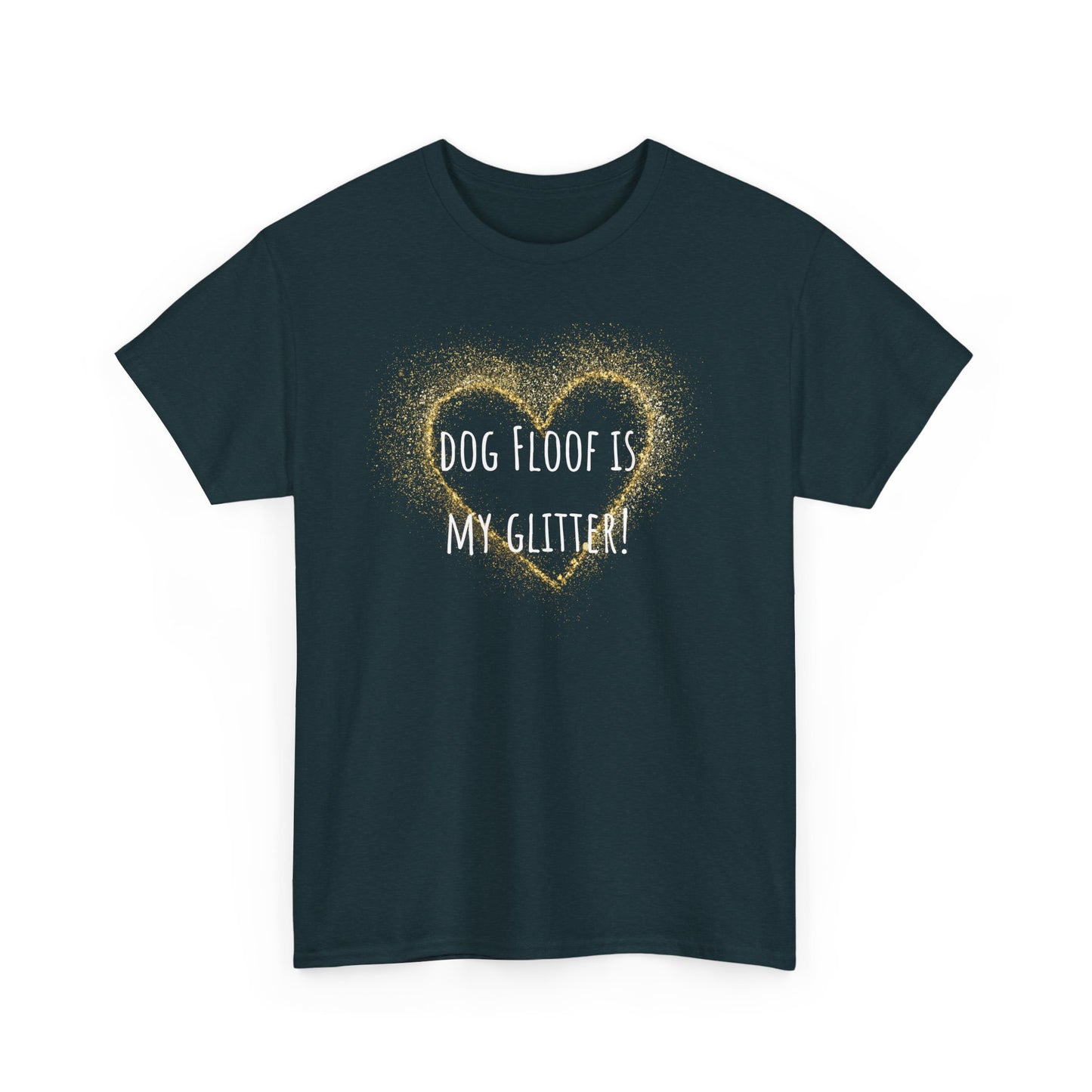 Dog floof is my glitter! Unisex Heavy Cotton Tee