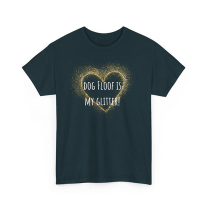 Dog floof is my glitter! Unisex Heavy Cotton Tee