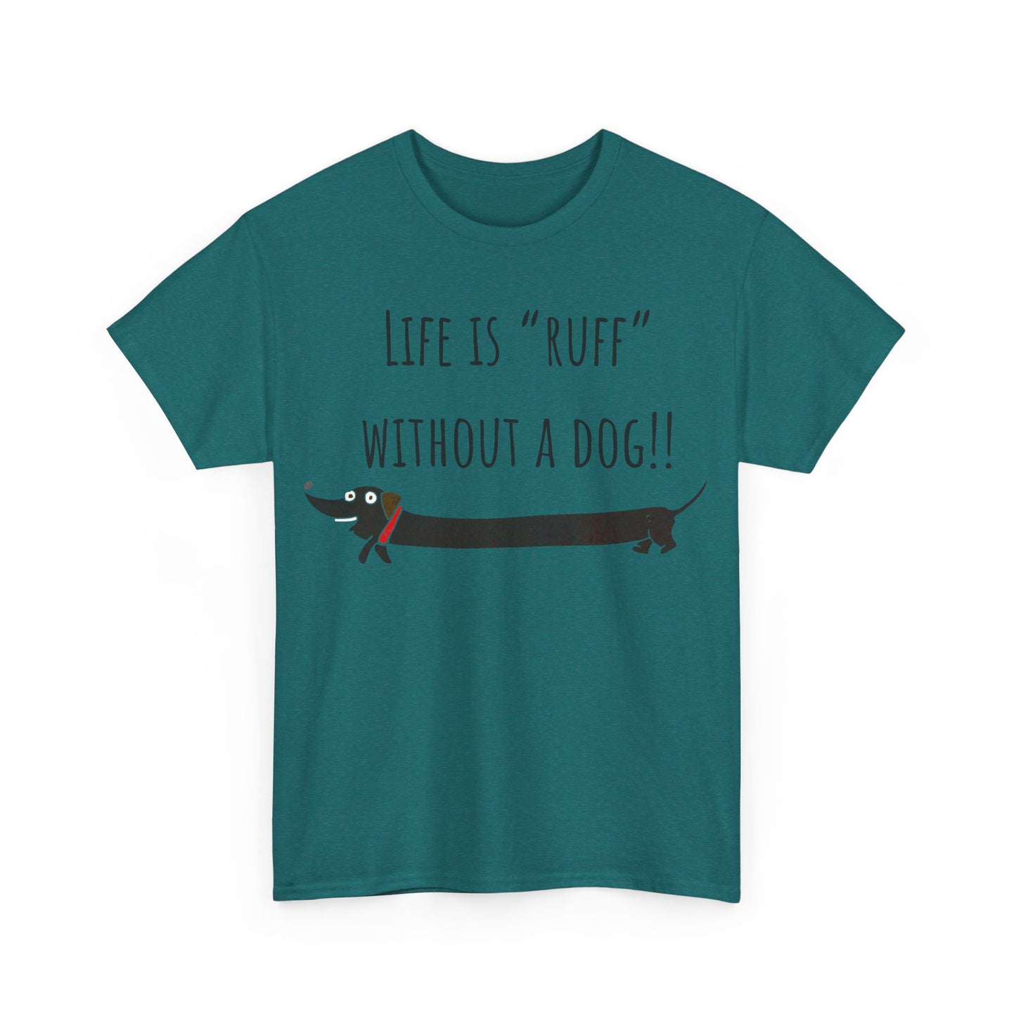 Life Is "Ruff" Without A Dog!! Unisex Heavy Cotton Tee