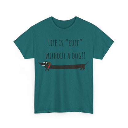 Life Is "Ruff" Without A Dog!! Unisex Heavy Cotton Tee