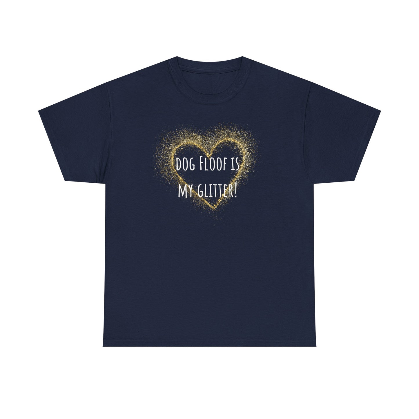 Dog floof is my glitter! Unisex Heavy Cotton Tee