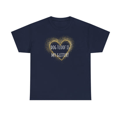 Dog floof is my glitter! Unisex Heavy Cotton Tee