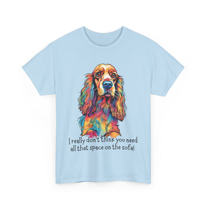 I really don’t think you need all that space on the sofa! Unisex Heavy Cotton Tee