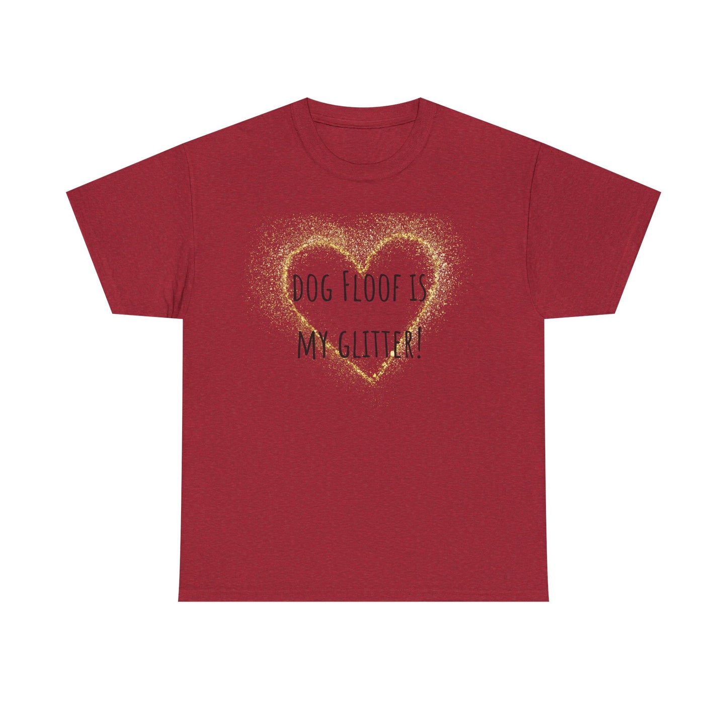 Dog floof is my glitter! Unisex Heavy Cotton Tee