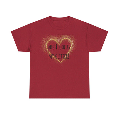 Dog floof is my glitter! Unisex Heavy Cotton Tee
