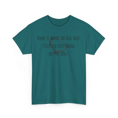 Home is where the dog hair sticks to everything but the dog! Unisex Heavy Cotton Tee