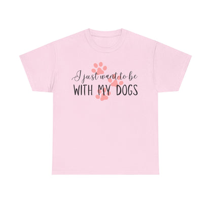 I Just Want To Be With My Dogs Unisex Heavy Cotton Tee