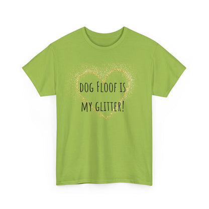 Dog floof is my glitter! Unisex Heavy Cotton Tee