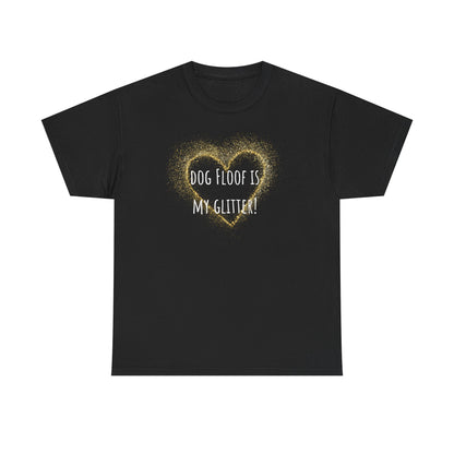 Dog floof is my glitter! Unisex Heavy Cotton Tee
