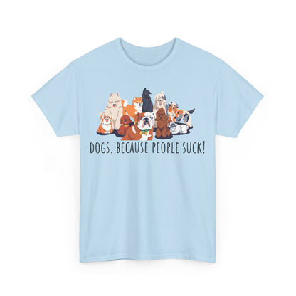 Dogs Because People Suck! Unisex Heavy Cotton Tee