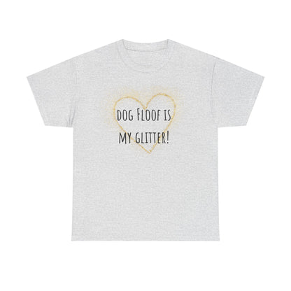 Dog floof is my glitter! Unisex Heavy Cotton Tee