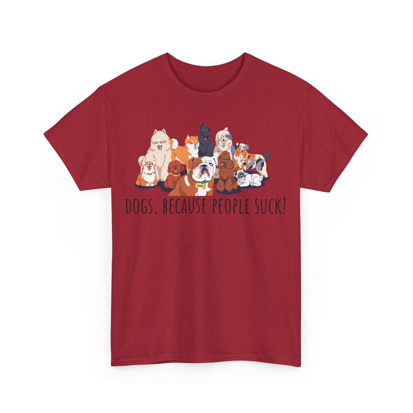 Dogs Because People Suck! Unisex Heavy Cotton Tee