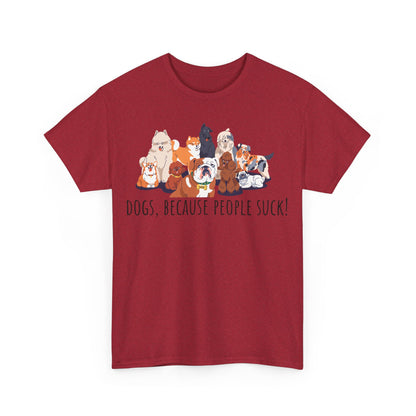 Dogs Because People Suck! Unisex Heavy Cotton Tee