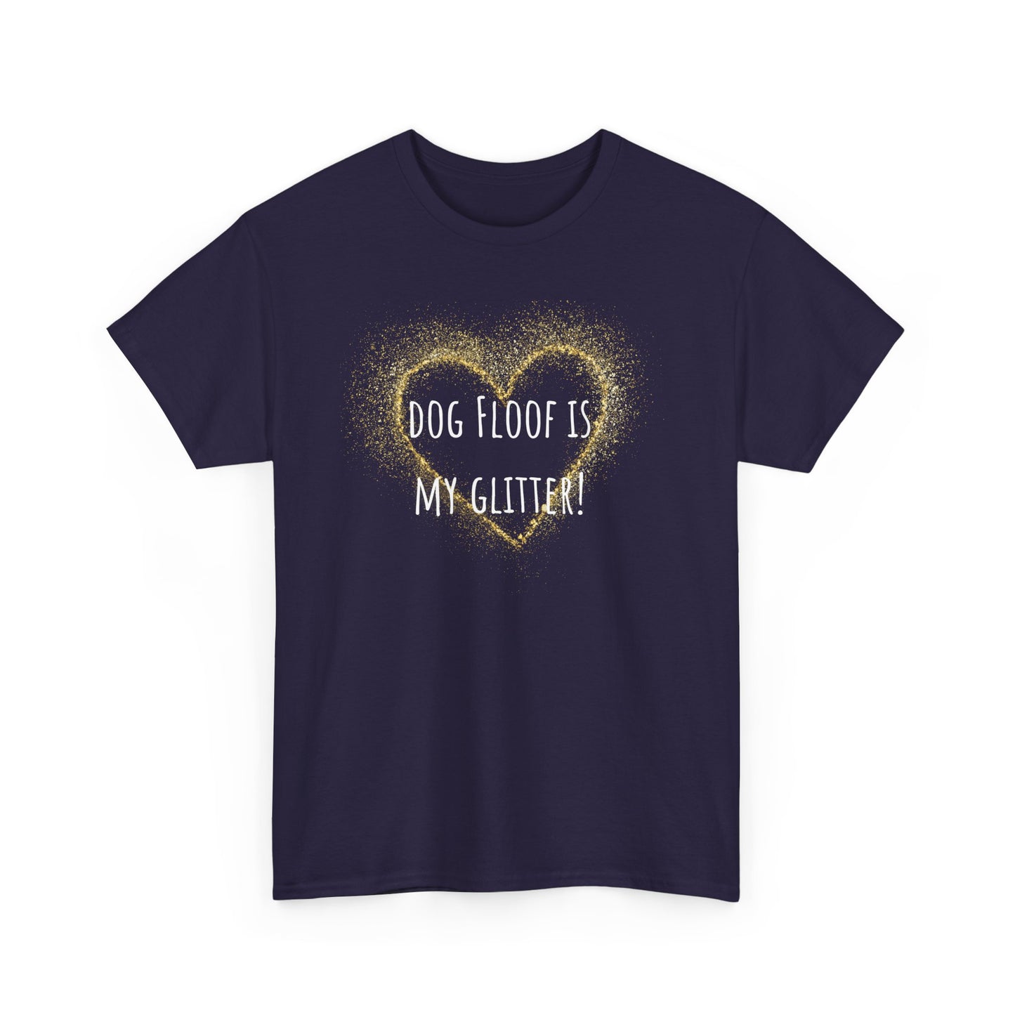 Dog floof is my glitter! Unisex Heavy Cotton Tee