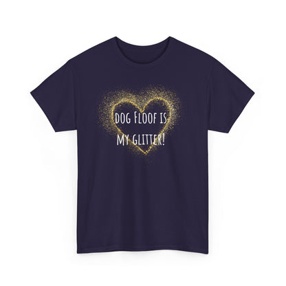 Dog floof is my glitter! Unisex Heavy Cotton Tee